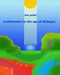 Architecture in the age of dialogue | Arie Peled | 