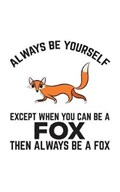 Always Be Yourself Except When You Can Be A Fox | Always Be Yourself | 