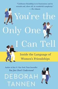 You're the Only One I Can Tell: Inside the Language of Women's Friendships