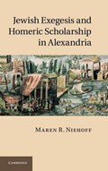 Jewish Exegesis and Homeric Scholarship in Alexandria | Maren R. (hebrew University of Jerusalem) Niehoff | 