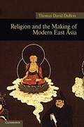 Religion and the Making of Modern East Asia | Thomas David (national University of Singapore) DuBois | 