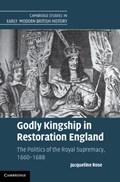 Godly Kingship in Restoration England | Scotland)Rose Jacqueline(UniversityofStAndrews | 