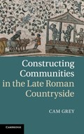 Constructing Communities in the Late Roman Countryside | Cam (University of Pennsylvania) Grey | 