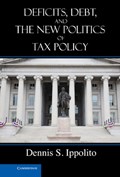 Deficits, Debt, and the New Politics of Tax Policy | Texas)Ippolito DennisS.(SouthernMethodistUniversity | 