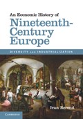 An Economic History of Nineteenth-Century Europe | Los Angeles) Berend Ivan (university Of California | 