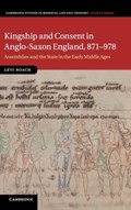 Kingship and Consent in Anglo-Saxon England, 871-978 | Levi (University of Exeter) Roach | 