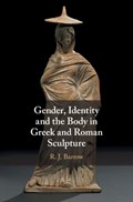 Gender, Identity and the Body in Greek and Roman Sculpture | London)Barrow Rosemary(RoehamptonUniversity | 
