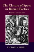 The Closure of Space in Roman Poetics | Victoria (Sapienza Universita di Roma) Rimell | 