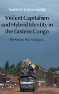 Violent Capitalism and Hybrid Identity in the Eastern Congo | Timothy (Universitat Zurich) Raeymaekers | 