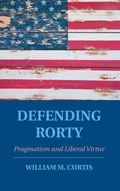 Defending Rorty | William M., Iii (University of Portland, Oregon) Curtis | 