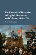 The Rhetoric of Diversion in English Literature and Culture, 1690-1760 | Darryl P. (University of Memphis) Domingo | 