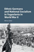 Ethnic Germans and National Socialism in Yugoslavia in World War II | Mirna (ohio University) Zakic | 