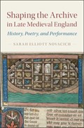 Shaping the Archive in Late Medieval England | NewJersey)Novacich SarahElliott(RutgersUniversity | 
