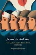 Japan's Carnival War | Benjamin (University of Southern California) Uchiyama | 