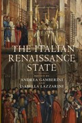 The Italian Renaissance State | ANDREA (UNIVERSITA DEGLI STUDI DI MILANO) GAMBERINI ; ISABELLA (UNIVERSITA DEGLI STUDI DEL MOLISE,  Italy) Lazzarini | 