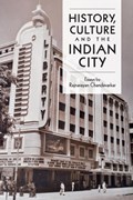 History, Culture and the Indian City | Rajnayaran Chandavarkar | 