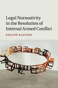 Legal Normativity in the Resolution of Internal Armed Conflict | Perth)Kastner Philipp(UniversityofWesternAustralia | 