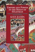 Empire and Power in the Reign of Suleyman | Kaya (Indiana University) Sahin | 