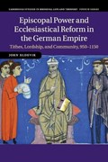 Episcopal Power and Ecclesiastical Reform in the German Empire | California)Eldevik John(PomonaCollege | 