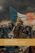 The Shaping of French National Identity | Matthew (University of East Anglia) D'Auria | 
