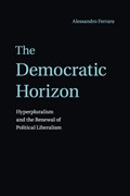 The Democratic Horizon | Alessandro (Universita degli Studi di Roma 'Tor Vergata') Ferrara | 
