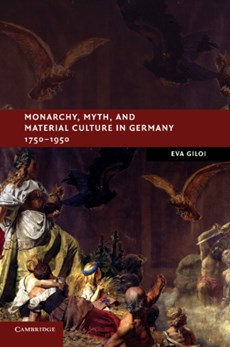 Monarchy, Myth, and Material Culture in Germany 1750-1950