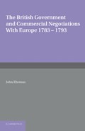 The British Government and Commercial Negotiations with Europe 1783-1793 | John Ehrman | 