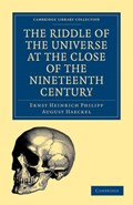 The Riddle of the Universe at the Close of the Nineteenth Century | Ernst Haeckel ; Joseph McCabe | 