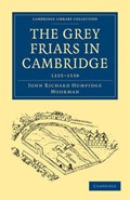 The Grey Friars in Cambridge | John Richard Humpidge Moorman | 