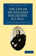 The Life of Sir Halliday Macartney, K.C.M.G. | Demetrius Charles Boulger | 