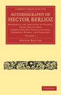 Autobiography of Hector Berlioz | Hector Berlioz | 
