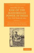 History of the Rise of the Mahomedan Power in India, till the Year AD 1612 | Mahomed Kasim Ferishta | 