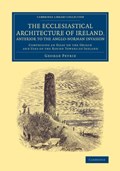 The Ecclesiastical Architecture of Ireland, Anterior to the Anglo-Norman Invasion | George Petrie | 