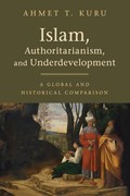 Islam, Authoritarianism, and Underdevelopment | Ahmet T. (San Diego State University) Kuru | 