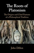 The Roots of Platonism | John (Trinity College Dublin) Dillon | 