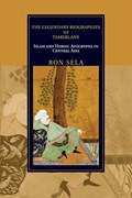 The Legendary Biographies of Tamerlane | Ron (Professor, Indiana University, Bloomington) Sela | 