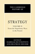 The Cambridge History of Strategy: Volume 2, From the Napoleonic Wars to the Present | Isabelle (Universiteit Leiden) Duyvesteyn ; Beatrice (University of Glasgow) Heuser | 