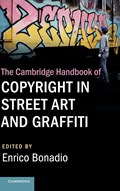 The Cambridge Handbook of Copyright in Street Art and Graffiti | ENRICO (CITY,  University of London) Bonadio | 