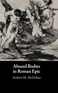 Abused Bodies in Roman Epic | Andrew M. (San Diego State University) McClellan | 