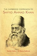 The Cambridge Companion to Sayyid Ahmad Khan | YASMIN (ARIZONA STATE UNIVERSITY) SAIKIA ; M. RAISUR (WAKE FOREST UNIVERSITY,  North Carolina) Rahman | 