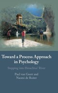 Toward a Process Approach in Psychology | Paul (Rijksuniversiteit Groningen, The Netherlands) van Geert ; Naomi (Rijksuniversiteit Groningen, The Netherlands) de Ruiter | 
