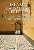 Islam, Causality, and Freedom | Oezgur Koca | 