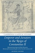 Emperor and Senators in the Reign of Constantius II | Muriel (Goethe-Universitat Frankfurt Am Main) Moser | 