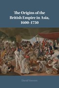 The Origins of the British Empire in Asia, 1600–1750 | David (Queen Mary University of London) Veevers | 