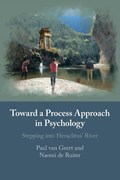 Toward a Process Approach in Psychology | Paul (Rijksuniversiteit Groningen, The Netherlands) van Geert ; Naomi (Rijksuniversiteit Groningen, The Netherlands) de Ruiter | 