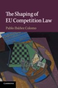 The Shaping of EU Competition Law | Pablo (London School of Economics and Political Science) Ibanez Colomo | 