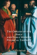 The Origins of the Bible and Early Modern Political Thought | Ottawa)DeCook Travis(CarletonUniversity | 