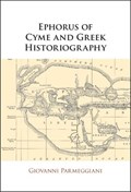 Ephorus of Cyme and Greek Historiography | Giovanni (Universita degli Studi di Trieste) Parmeggiani | 
