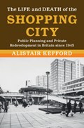 The Life and Death of the Shopping City | Alistair (Universiteit Leiden) Kefford | 