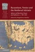 Byzantium, Venice and the Medieval Adriatic | Magdalena Skoblar | 